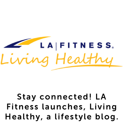 Year 2012, Stay connected! LA Fitness launches, Living healthy, a lifestyle blog